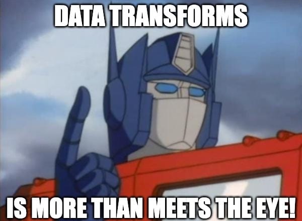 Data Transforms - Transform your data and roll out!